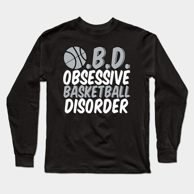 Funny Obsessive Basketball Disorder Long Sleeve T-Shirt by epiclovedesigns